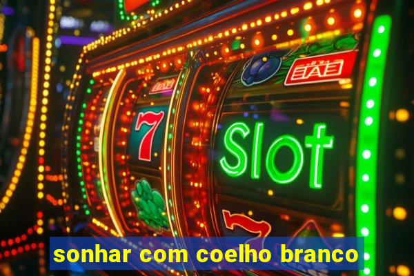 sonhar com coelho branco